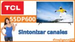 cÓMO SINTONIZAR LOS CANALES EN LOS TELEVISORES tcl DE LA SERIE dp600